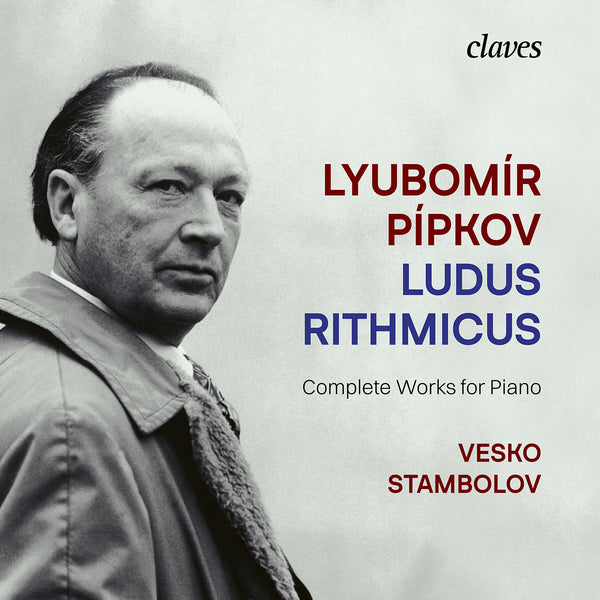 (2025) Lyubomír Pípkov: Ludus Rithmicus, Complete Works for Piano / CD 3117-19 - Claves Records